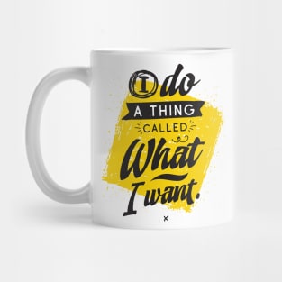 I Do A Thing Called What I Want. Mug